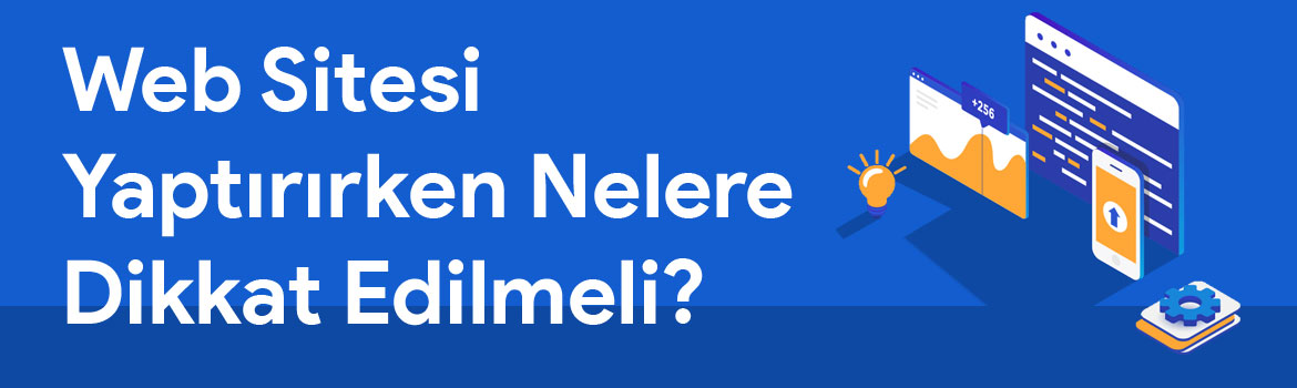Web Sitesi Yaptırırken Nelere Dikkat Edilmeli?