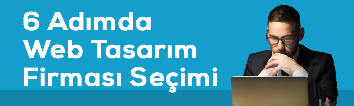 6 Adımda En İyi Web Tasarım Firmasını Nasıl Seçersiniz?